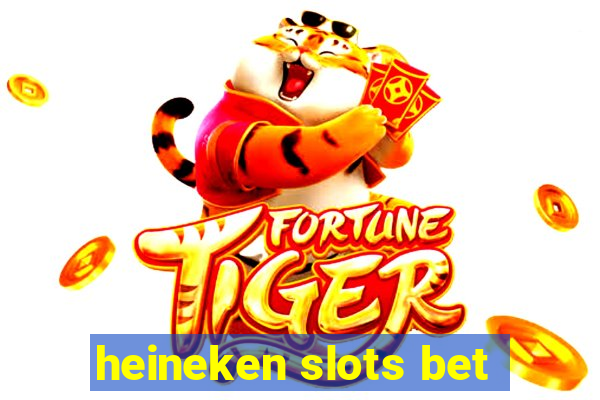 heineken slots bet